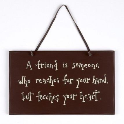   1078CP- A friend is someone who reaches for your hand, but touches your heart wood sign
