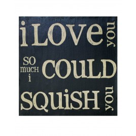 Primitive Wood Box Sign 1211-36121 - I Love you So much I could squish you 