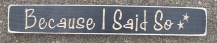 Primitive Wood Engraved Block Because I said So... Primitive Wood Engraved Block Because I said So...