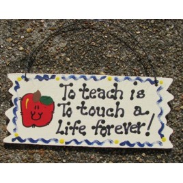  15028-To teach is to Touch a life forever!  wood sign