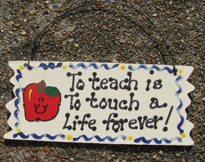  15028-To teach is to Touch a life forever!  wood sign