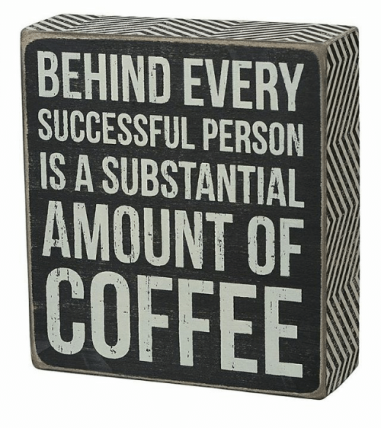 Primitive Wood Box Sign - 21002 Behind Every Successful person is a substantial amount of coffee 