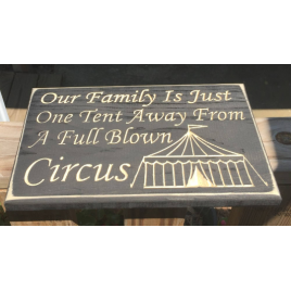 Primitive Wood Engraved Sign 2874 Our Family is Just one Tent awayfrom being a full blown circus