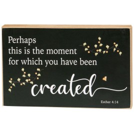 Perhaps this is the moment which you have been created - Esther 4:14