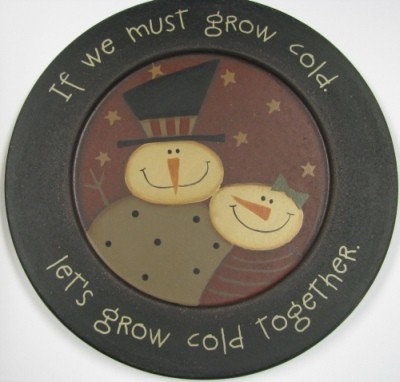 Snowman Wood Plate 32181G -  If we must grow cold let's grow cold together  