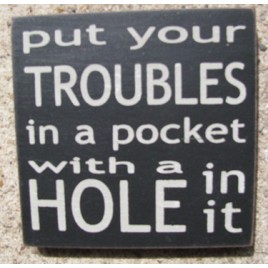 32349PB-Put Your Troubles in your Pocket with a hole in it wood sign
