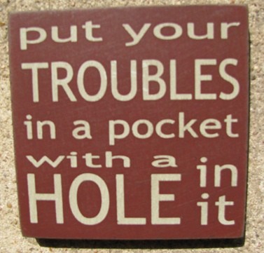 32349PM-Put Your Troubles in your Pocket with a hole in it wood sign