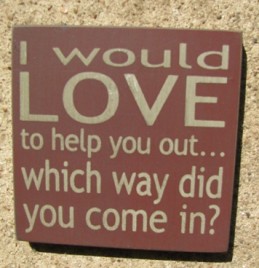 32358LM - I would Love to help you out...which way did you come in? wood sign 