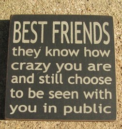 32362BB-Best Friends they know how crazy you are and still choose to be seen with you in public wood sign