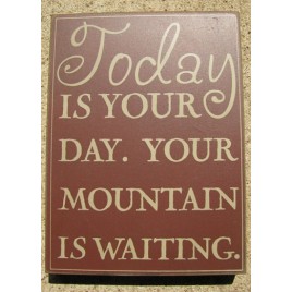 32415R -Today is your Day Your mountain is waiting. Box Sign 
