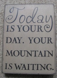 32415W -Today is your Day Your mountain is waiting. Box Sign 