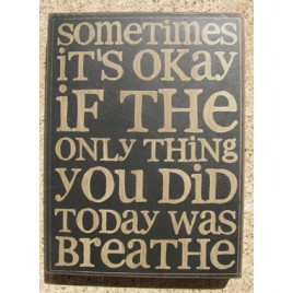  32417B - Sometimes It's Okay if the only thing you did today is breathe wood box sign