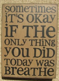  32417W - Sometimes It's Okay if the only thing you did today is breathe wood box sign