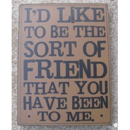32419G  I'd like to be the sort of friend that you have been to me wood box sign
