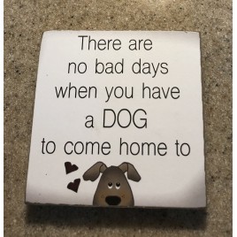 34809DH - There are no bad days when you have a DOG to come home to  Wood Dog Block 