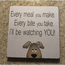 34809EM - Every meal you make, Every bite you take. I'll be watching YOU!  Wood Dog Block 