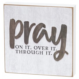 Pray on it. Over it Through it. 