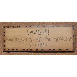 3W9558L - Laugh!  Sometimes is just the  Medicine you need wood sign 