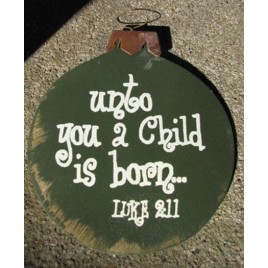   Wood Christmas Ornament 45098U-Unto You a Child is Born Luke 2:11