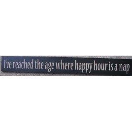  45295HB -  I've reach the age where Happy Hour  is a nap Wood Sign