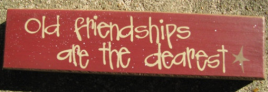 Primitive Wood Block 82180OF Old Friendships are the dearest 