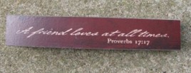8W1391FT - A Friend Loves at all times Proverbs 17:17 wood block 