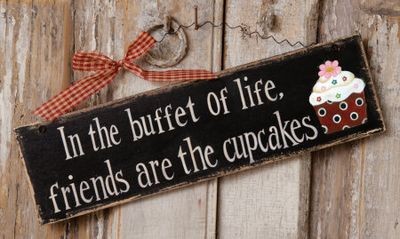 8W1562- In the buffet  of life Friends are the Cupcakes