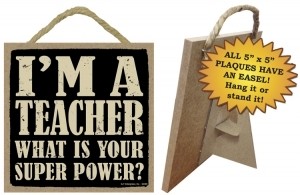 Teacher Gifts Wood Sign 94299 - Teacher What is your super power? 