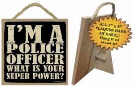 Primitive Wood Sign 94352 - Police Officer What is your super power? 