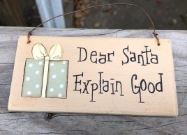 gr116ds - Dear Santa Explain Good  wood sign