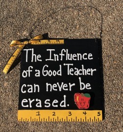 Teacher Gifts PS0801 - The Influence of a Good Teacher can never be erased 