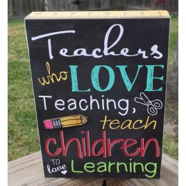 Teacher Gifts Desk Sign U8272T Teachers who love Teaching teach children to love