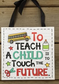 Teacher Gifts Wood Sign U8271F - To Teach a child is toTouch the Future 