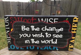 Teacher Gifts Wood Sign U0393B - Be the change you wish to see in the world 