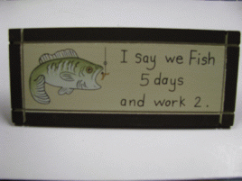 DS-33 I say we Fish 5 days and work 2  Desk Sign  