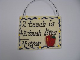 Teacher Gifts SW39A 2 Teach is 2 Touch Lives 4 ever 