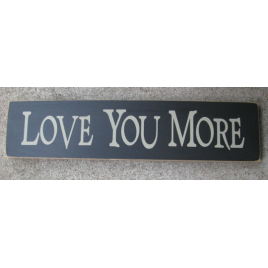 Primitive Wood Sign T1446B  Love You More 