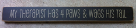 Primitive Wood Block T1665 My Therapist Has 4 Paws and wags his tail 