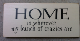 Primitive Wood Block T1953 Home is Wherever My Bunch of crazies are 