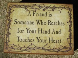  bj235 A Friend is Someone who reaches for your handand touches your Heart wood sign