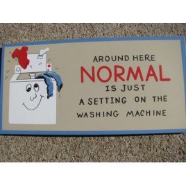 P99-  Around here Normal is just a  Setting on the Washing Machine wood sign 