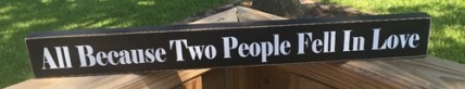  WD527A - All Because Two People Fell in Love Wood Block Sign